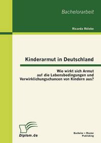 Cover image for Kinderarmut in Deutschland: Wie wirkt sich Armut auf die Lebensbedingungen und Verwirklichungschancen von Kindern aus?