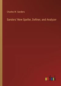 Cover image for Sanders' New Speller, Definer, and Analyzer