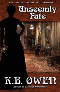 Cover image for Unseemly Fate: book 7 of the Concordia Wells Mysteries