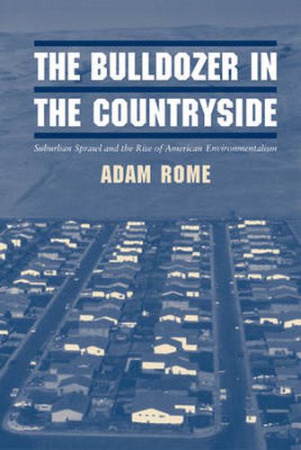 Cover image for The Bulldozer in the Countryside: Suburban Sprawl and the Rise of American Environmentalism