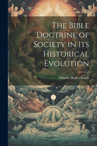 Cover image for The Bible Doctrine of Society in its Historical Evolution