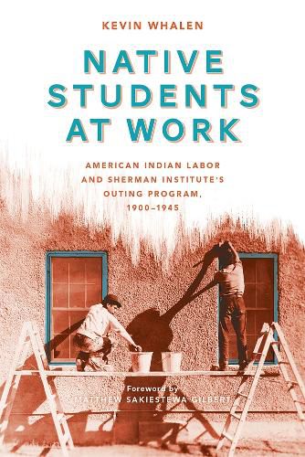 Native Students at Work: American Indian Labor and Sherman Institute's Outing Program, 1900-1945