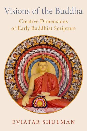 Cover image for Visions of the Buddha: Creative Dimensions of Early Buddhist Scripture