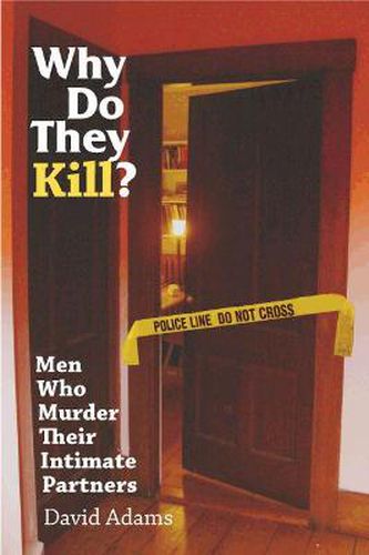 Cover image for Why Do They Kill?: Men Who Murder Their Intimate Partners