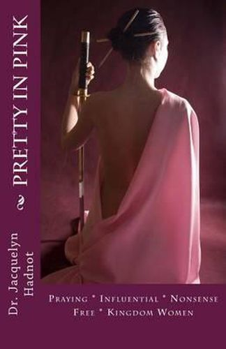 Cover image for Pretty In Pink: Praying * Influential * Nonsense Free* Kingdom Women