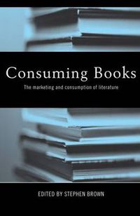 Cover image for Consuming Books: The Marketing and Consumption of Literature