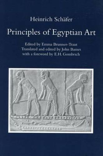 Principles of Egyptian Art: Edited by Emma Brunner-Traut, Translated and Edited by John Baines with a Foreword by E.H. Gombrich