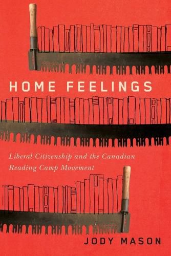 Cover image for Home Feelings: Liberal Citizenship and the Canadian Reading Camp Movement