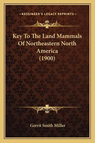 Cover image for Key to the Land Mammals of Northeastern North America (1900)