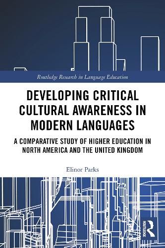 Cover image for Developing Critical Cultural Awareness in Modern Languages: A Comparative Study of Higher Education in North America and the United Kingdom