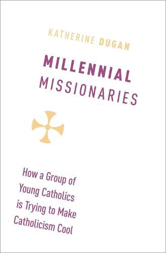 Cover image for Millennial Missionaries: How a Group of Young Catholics is Trying to Make Catholicism Cool