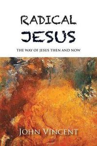 Cover image for Radical Jesus: The Way of Jesus Then and Now