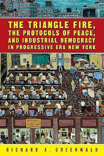 Cover image for The Triangle Fire, Protocols Of Peace: And Industrial Democracy In Progressive
