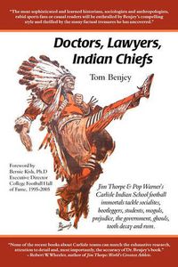 Cover image for Doctors, Lawyers, Indian Chiefs: Jim Thorpe & Pop Warner's Carlisle Indian School Football Immortals Tackle Socialites, Bootleggers, Students, Moguls,