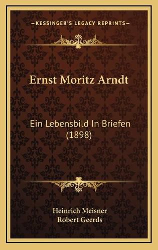 Ernst Moritz Arndt: Ein Lebensbild in Briefen (1898)