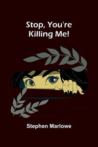 Cover image for Stop, You're Killing Me!