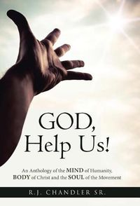 Cover image for God, Help Us!: An Anthology of the Mind of Humanity, Body of Christ and the Soul of the Movement