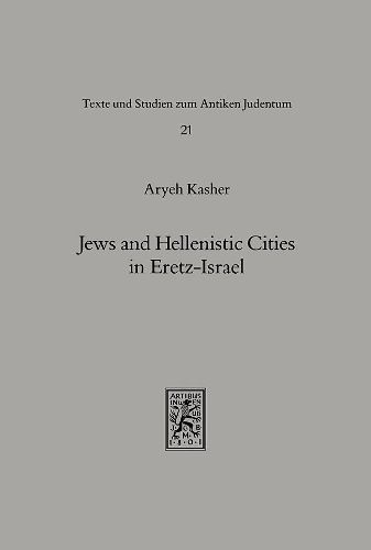 Cover image for Jews and Hellenistic Cities in Eretz-Israel: Relations of the Jews in Eretz-Israel with the Hellenistic Cities during the Second Temple Period (332 BCE-70 CE)