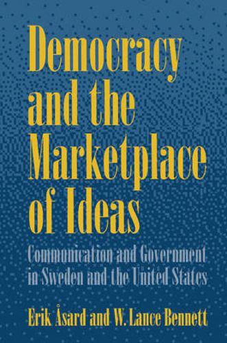 Democracy and the Marketplace of Ideas: Communication and Government in Sweden and the United States