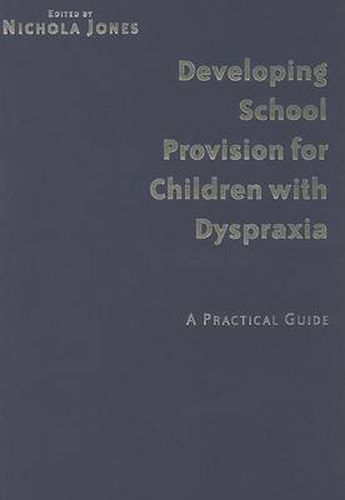 Developing School Provision for Children with Dyspraxia: A Practical Guide