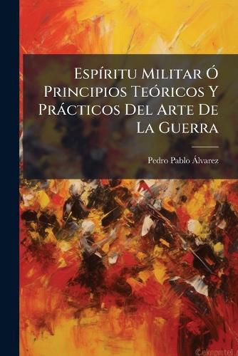 Cover image for ESP Ritu Militar Principios Te Ricos y PR Cticos del Arte de La Guerra: Acomodados Al Servicio de Los Estados Mayores Generales y Divisionarios de Los Ex Rcitos Nacionales