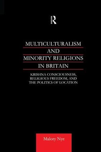 Cover image for Multiculturalism and Minority Religions in Britain: Krishna Consciousness, Religious Freedom, and the Politics of Location