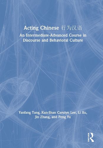 Cover image for Acting Chinese: An Intermediate-Advanced Course in Discourse and Behavioral Culture