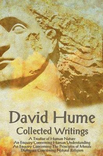 Cover image for David Hume - Collected Writings (complete and Unabridged), A Treatise of Human Nature, An Enquiry Concerning Human Understanding, An Enquiry Concerning The Principles of Morals and Dialogues Concerning Natural Religion