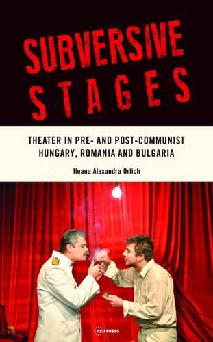 Cover image for Subversive Stages: Theater in Pre- and Post-Communist Hungary, Romania and Bulgaria