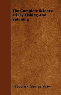 Cover image for The Complete Science Of Fly Fishing And Spinning