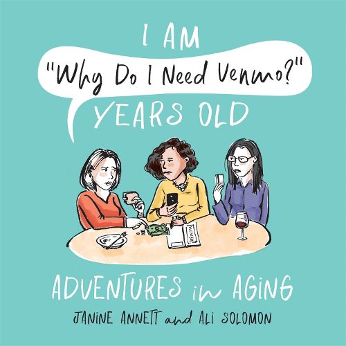 Cover image for I Am  Why Do I Need Venmo?  Years Old: Adventures in Aging