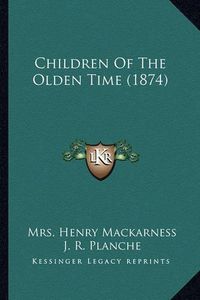 Cover image for Children of the Olden Time (1874)