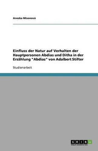 Cover image for Einfluss der Natur auf Verhalten der Hauptpersonen Abdias und Ditha in der Erzahlung Abdias von Adalbert Stifter