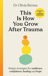 Cover image for This is How You Grow: Simple science-based strategies for overcoming trauma, healing and building resilience