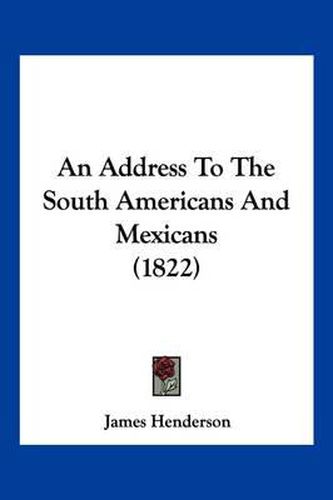 Cover image for An Address to the South Americans and Mexicans (1822)