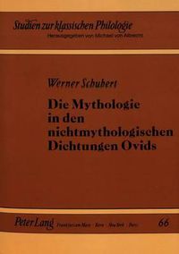 Cover image for Die Mythologie in Den Nichtmythologischen Dichtungen Ovids