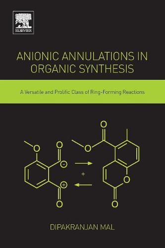 Cover image for Anionic Annulations in Organic Synthesis: A Versatile and Prolific Class of Ring-Forming Reactions