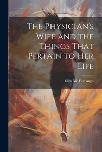 Cover image for The Physician's Wife and the Things That Pertain to Her Life