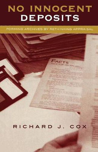 No Innocent Deposits: Forming Archives by Rethinking Appraisal