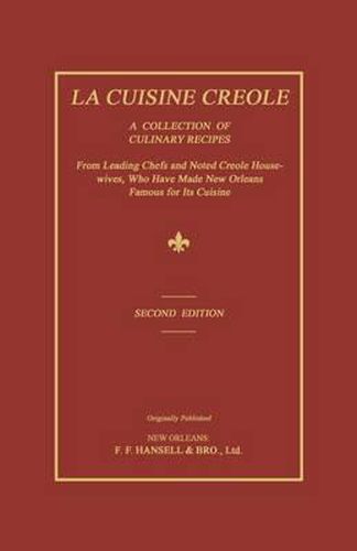 Cover image for La Cuisine Creole: A Collection of Culinary Recipes from Leading Chefs and Noted Creole Housewives, Who Have Made New Orleans Famous for Its Cuisine
