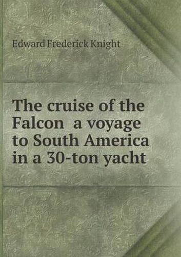 Cover image for The cruise of the Falcon a voyage to South America in a 30-ton yacht