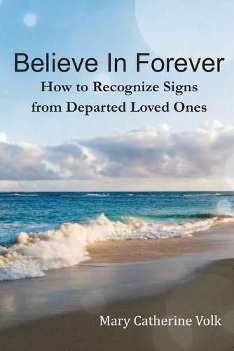 Cover image for Believe In Forever: How to Recognize Signs From Departed Loved Ones