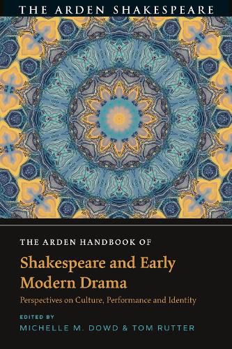 The Arden Handbook of Shakespeare and Early Modern Drama: Perspectives on Culture, Performance and Identity