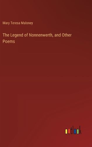 Cover image for The Legend of Nonnenwerth, and Other Poems