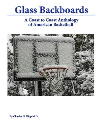 Cover image for Glass Backboards: A Coast to Coast Anthology of American Basketball