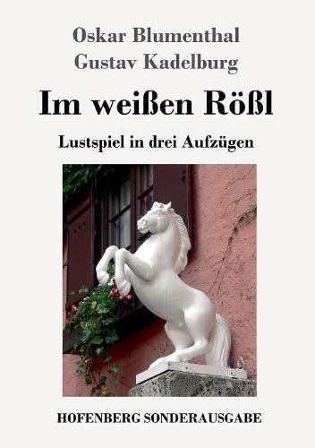 Cover image for Im weissen Roessl: Lustspiel in drei Aufzugen