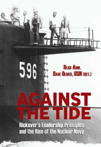 Against the Tide: Rickover's Leadership and the Rise of the Nuclear Navy