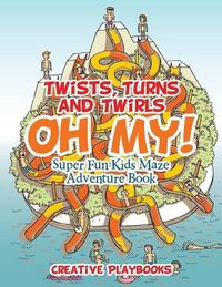 Cover image for Twists, Turns and Twirls, Oh My! Super Fun Kids Maze Adventure Book