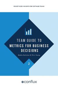 Cover image for Team Guide to Metrics for Business Decisions: Pocket-sized insights for software teams
