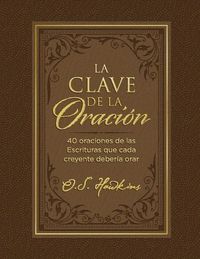 Cover image for La clave de la oracion: 40 oraciones de las Escrituras que cada creyente deberia orar